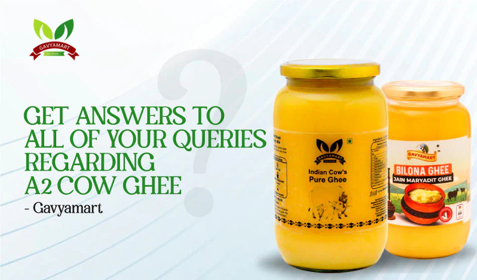 Get Answers to All of Your Queries Regarding A2 Cow Ghee- Gavyamart